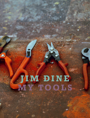 Jim Dine:My Tools: My Tools - Dine, Jim