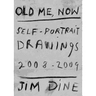 Jim Dine: Old Me, Now: Self-Portrait Drawings 2008-2009