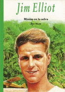Jim Elliot: Mision En La Selva