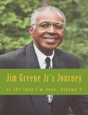 Jim Greene Jr's Journey: or 101 Than I'm Done Hand Written By - Emerson, Charles Lee (Editor), and Carpenter, The Village, and Greene, James R, Jr.