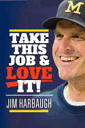 Jim Harbaugh - Take This Job and Love It!
