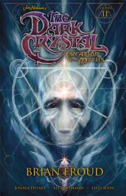 Jim Henson's the Dark Crystal: Creation Myths, Volume II - Hensen, Jim, and Holguin, Brian, and Froud, Brian