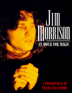 Jim Morrison: An Hour for Magic: A Photojournal - Lisciandro, Frank