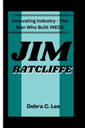 Jim Ratcliffe: Innovating Industry - The Man Who Built INEOS