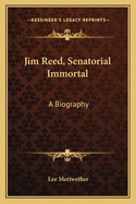 Jim Reed, Senatorial Immortal: A Biography