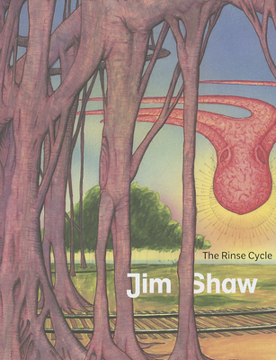 Jim Shaw: The Rinse Cycle - Sillars, Laurence (Editor), and Welchman, John C., and Steinke, Darcey