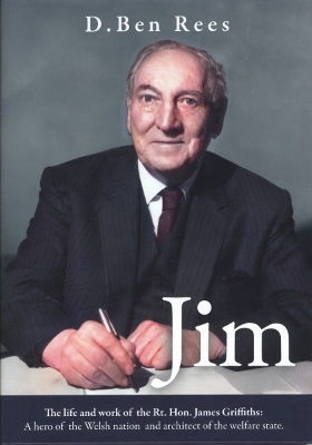 Jim - The Life and Work of the Rt. Hon. James Griffiths - Rees, D Ben