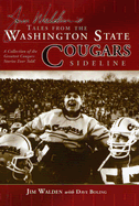 Jim Walden's Tales from the Washington State Cougars Sideline: A Collection of the Greatest Cougars Stories Ever Told