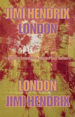 Jimi Hendrix: London - Saunders, William