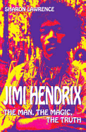 Jimi Hendrix: The Man, the Magic, the Truth