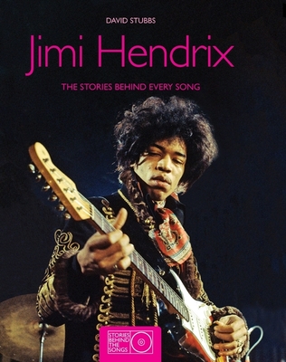 Jimi Hendrix: The Stories Behind Every Song - Stubbs, David