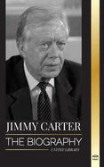 Jimmy Carter: The biography and Life of the 39th American president, his Call to the White House and Moral Diary