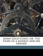 Jimmy Gold-Coast; Or, the Story of a Monkey and His Friends