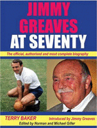 Jimmy Greaves at Seventy: The Complete, Authorished Biography