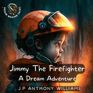Jimmy The Firefighter: A Dream Adventure (Bedtime Story for Children age 5 to 8)