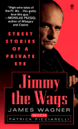 Jimmy the Wags: Street Stories of a Private Eye - Wagner, James, and Picciarelli, Patrick