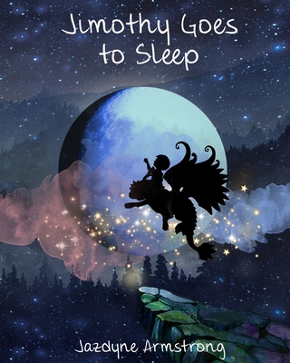 Jimothy Goes to Sleep: A Bedtime Story - Armstrong, Jazdyne