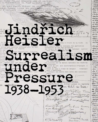 Jindrich Heisler: Surrealism under Pressure, 1938-1953 - Witkovsky, Matthew S. (Editor), and Toman, Jindrich (Editor)