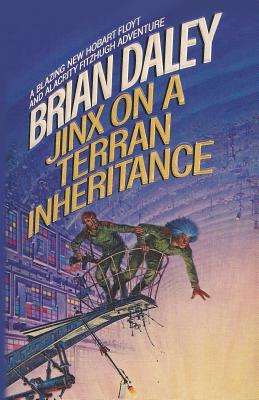 Jinx on a Terran Inheritance: The Second Adventure of Alacrity Fitzhugh and Hobart Floyt - Daley, Brian