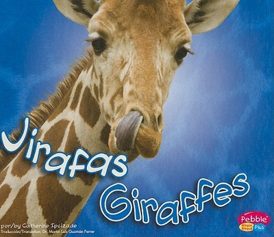 Jirafas/Giraffes - Ipcizade, Catherine, and Ferrer, Martin Luis Guzman (Translated by), and Saunders-Smith, Gail, PH.D. (Consultant editor)