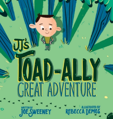 JJ's Toad-Ally Great Adventure - Sweeney, Joe, and Demos, Rebecca (Illustrator)