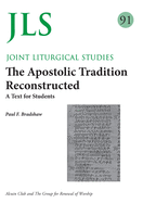 JLS 91 The Apostolic Tradition Reconstructed: A Text for Students