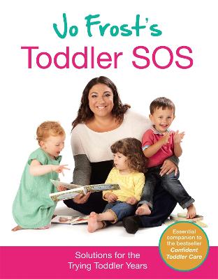 Jo Frost's Toddler SOS: Solutions for the Trying Toddler Years - Frost, Jo