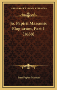 Jo. Papirii Massonis Elogiarum, Part 1 (1638)