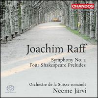 Joachim Raff: Symphony No. 2; Four Shakespeare Preludes - L'Orchestre de la Suisse Romande; Neeme Jrvi (conductor)