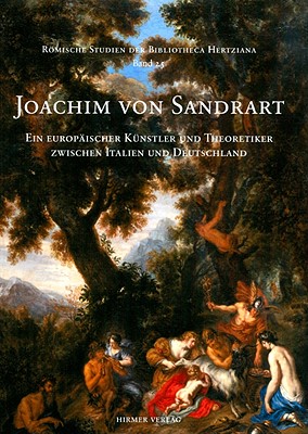 Joachim Von Sandrart: Ein Europischer Kuenstler Und Theoretiker Zwischen Italien Und Deutschland - Ebert-Schifferer, Sybille (Editor), and Mazzetti de Pietralata, Cecilia