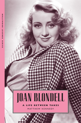 Joan Blondell: A Life Between Takes - Kennedy, Matthew