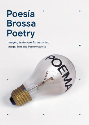 Joan Brossa: Poetry: Image, Text and Performativity - Brossa, Joan, and Grandas, Teresa (Text by), and Romero, Pedro (Text by)