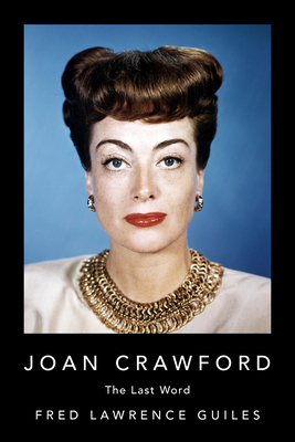 Joan Crawford: The Last Word - Guiles, Fred Lawrence