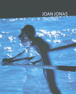 Joan Jonas: Timelines: Transparencies in a Dark Room - Jonas, Joan