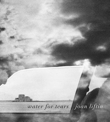 Joan Liftin: Water for Tears - Liftin, Joan