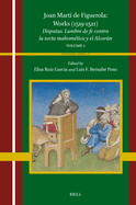 Joan Mart de Figuerola: Works (1519-1521): Disputas. Lumbre de Fe Contra La Secta Mahomtica Y El Alcorn. Volume 1