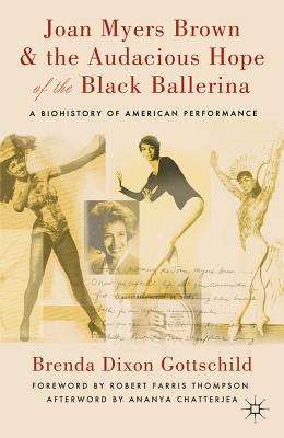 Joan Myers Brown & the Audacious Hope of the Black Ballerina: A Biohistory of American Performance - Loparo, Kenneth A (Contributions by)