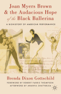 Joan Myers Brown & the Audacious Hope of the Black Ballerina: A Biohistory of American Performance