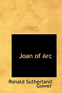 Joan of Arc - Gower, Ronald Sutherland