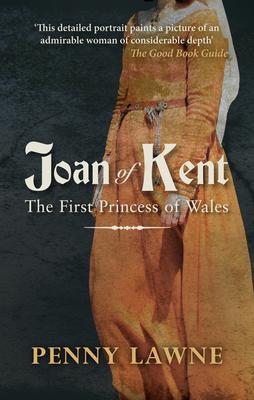 Joan of Kent: The First Princess of Wales - Lawne, Penny