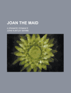 Joan the Maid: A Dramatic Romance