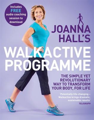 Joanna Hall's Walkactive Programme: The simple yet revolutionary way to transform your body, for life - Hall, Joanna, and Atkins, Lucy