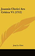 Joannis Clerici Ars Critica V1 (1712)