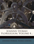 Joannis Stobaei Florilegium, Volume 4...