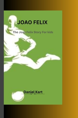 Joao Felix: The Joao Felix story For kids - Kart, Daniel