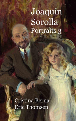 Joaqun Sorolla Portraits 3: Hardcover - Berna, Cristina, and Thomsen, Eric