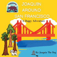 Joaquin Around San Francisco: A Doggy Adventure