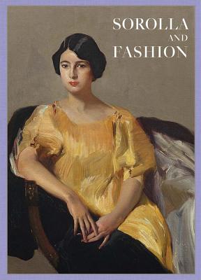 Joaquin Sorolla: Sorolla and Fashion - Martinez de la Pera, Eloy (Text by), and Carron de la Carriere, Marie-Sophie (Text by), and Delgado, Lorena (Text by)