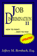 Job Discrimination II: How to Fight... ...How to Win! - Bernbach, Jeffrey M, Esq.