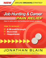 Job Hunting and Career Pain Relief: How to Solve Your Job Hunting and Career Problems